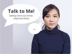 Talk to Me! -- Getting more out of low-response clients
